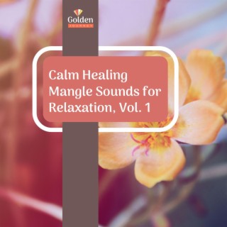 Calm Healing Mangle Sounds for Relaxation, Vol. 1