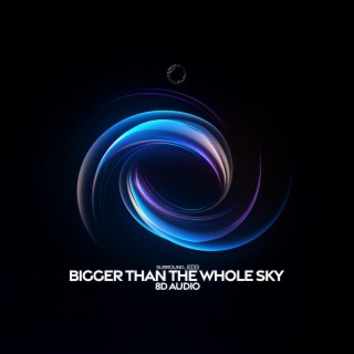 Bigger Than The Whole Sky (8D Audio)