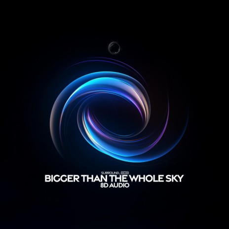 Bigger Than The Whole Sky (8D Audio) ft. (((()))) | Boomplay Music