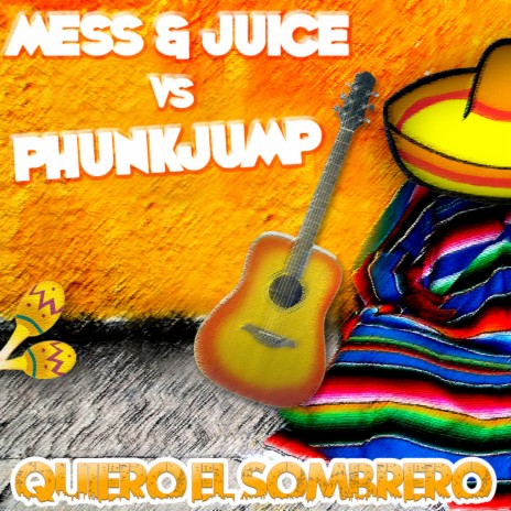 Quiero el Sombrero (Mess & Juice) ft. Phunkjump | Boomplay Music