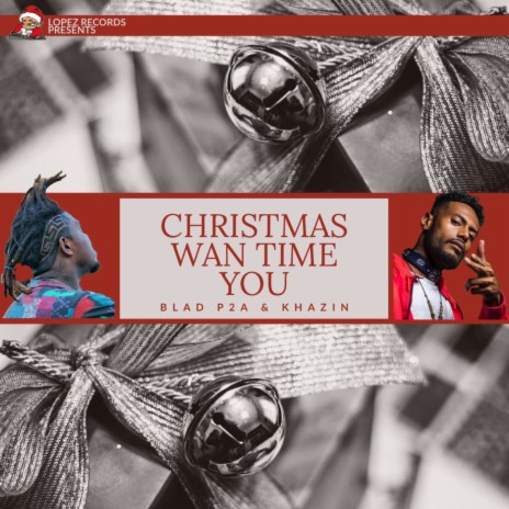 Christmas Wan Time You (Single) ft. Khazin | Boomplay Music
