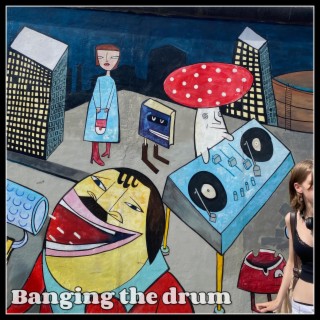 Banging the drum