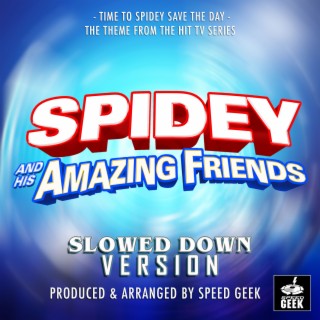 Time To Spidey Save The Day (From ''Spidey and His Amazing Friends'') (Slowed Down)