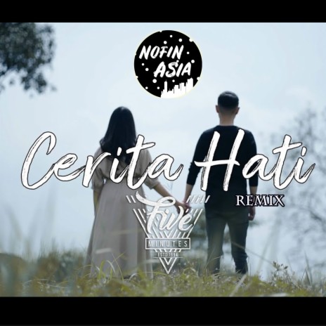 DJ CERITA HATI (TERSIKSA HATI SAAT KAU JAUH DISANA) REMIX ft. Nofin Asia & Five Minutes | Boomplay Music