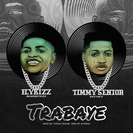 TRABAYE ft. TIMMY SENIOR | Boomplay Music