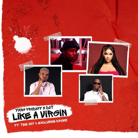 Like A Virgin ft. Dot, Exclusive Drumz & Tee Jay | Boomplay Music