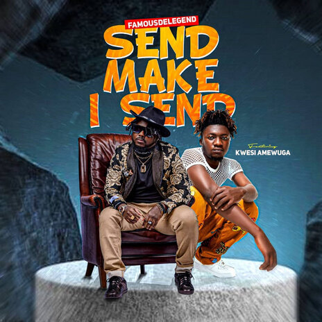 Send Make I Send ft. KWESI AMEWUGA | Boomplay Music