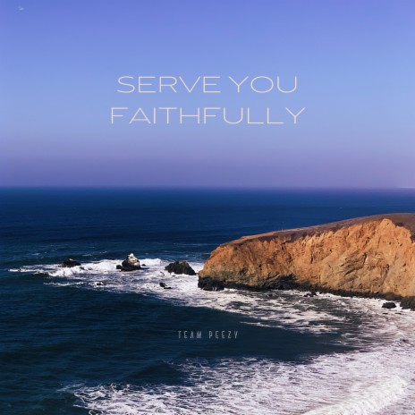 Serve You Faithfully | Boomplay Music