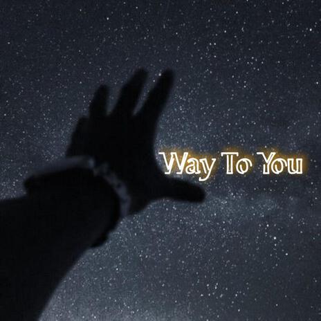 Way To You | Boomplay Music