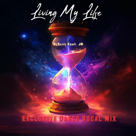 Living My Life (Exclusive Dance Vocal Mix) ft. JR