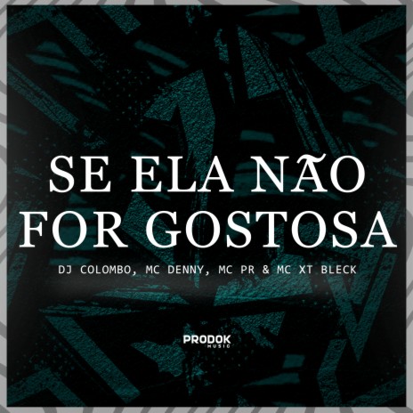 Se Ela Não For Gostosa ft. MC XT Bleck & Mc Pr | Boomplay Music