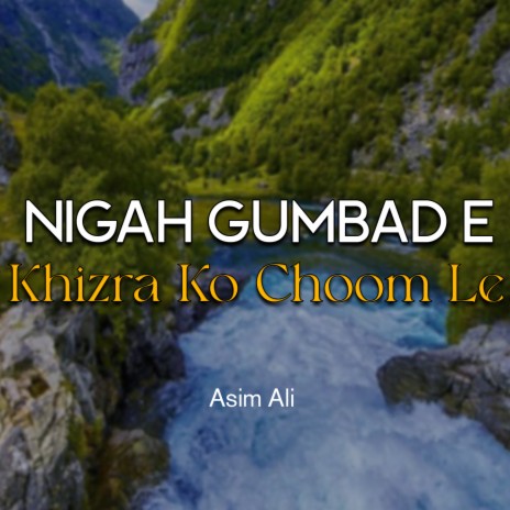 Nigah Gumbad e Khizra Ko Choom Le | Boomplay Music