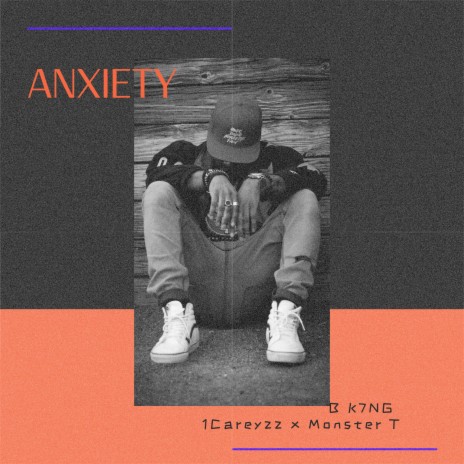 Anxiety ft. B K7ng & 1CareyzzPRE | Boomplay Music