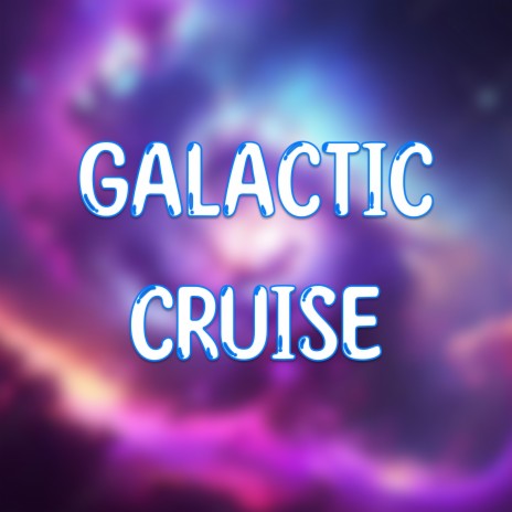 Galactic Cruise | Boomplay Music