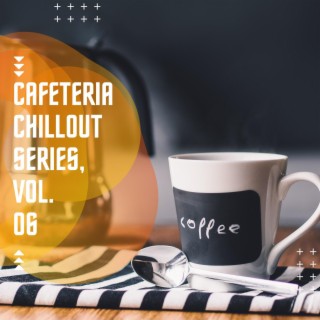 Cafeteria Chillout Series, Vol. 06