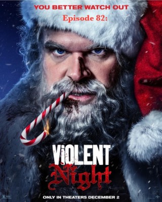 Season 9: Episode 82: That Violent Night Episode!
