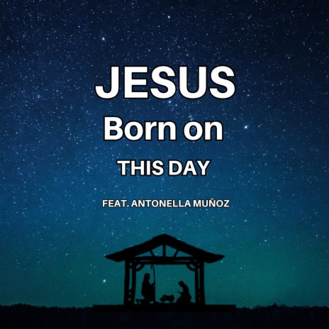Jesus Born On This Day ft. Antonella Muñoz | Boomplay Music