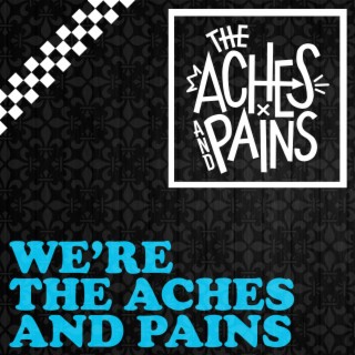 We're The Aches and Pains