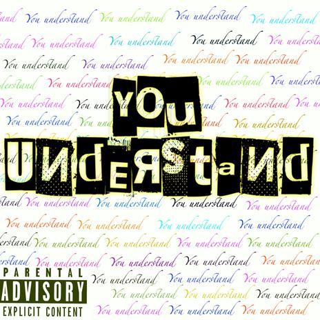 You understand | Boomplay Music