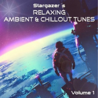 Stargazer’s Relaxing Ambient & Chillout Tunes, Vol. 1