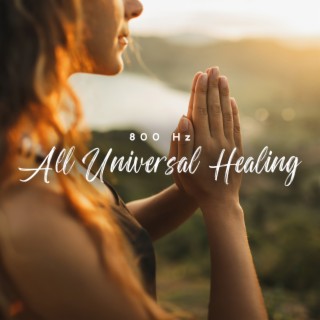 800 Hz All Universal Healing: The Deepest Cell Regeneration, Wholesome Body Health, Immunity Boost and Disease Resistance