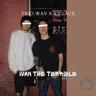 IVAN THE TERRIBLE ft. KILLACE lyrics | Boomplay Music