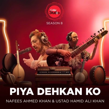 Piya Dehkan Ko (Coke Studio Season 8) ft. Ustad Hamid Ali Khan