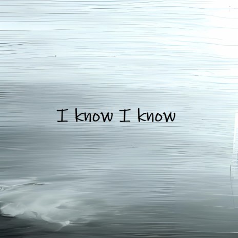 I know I know | Boomplay Music