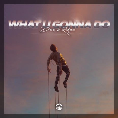 What U Gonna Do ft. Rodgers | Boomplay Music