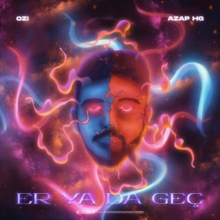 Er Ya Da Geç ft. Azap HG lyrics | Boomplay Music