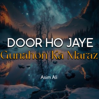 Door Ho Jaye Gunahon Ka Maraz