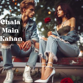 Chala Main Kahan