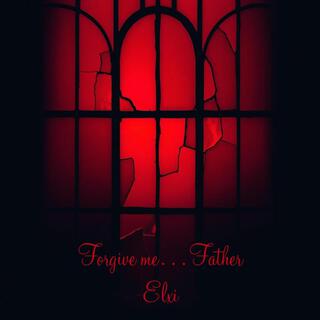 Forgive me… Father lyrics | Boomplay Music