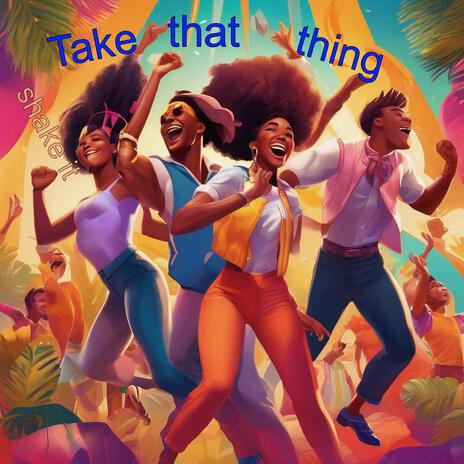 Take that thing | Boomplay Music