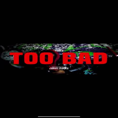 Too Bad | Boomplay Music