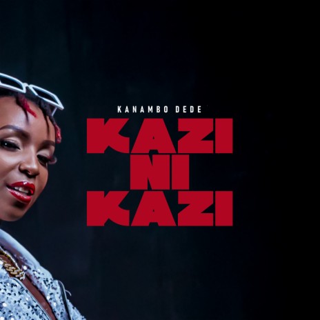 Kazi Ni Kazi | Boomplay Music