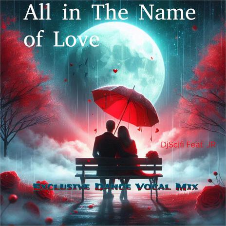 All In The Name of Love (Exclusive Dance Vocal Mix) ft. JR