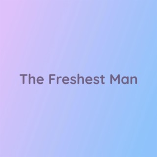 The Freshest Man