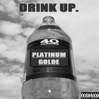 Platinum Golde (Drink Up.)