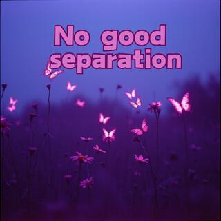 No good separation