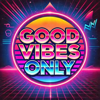 Good Vibes Only