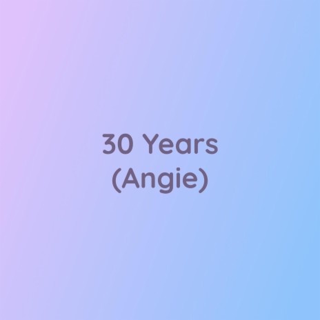 30 Years (Angie) | Boomplay Music