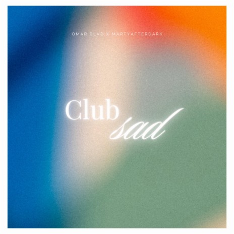CLUB SAD ft. Omar Blvd | Boomplay Music