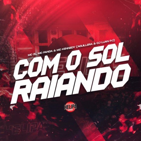 Com o Sol Raiando ft. DJ LUAN PJ, AGUILLERA, mc panda & MC KENNEDY | Boomplay Music