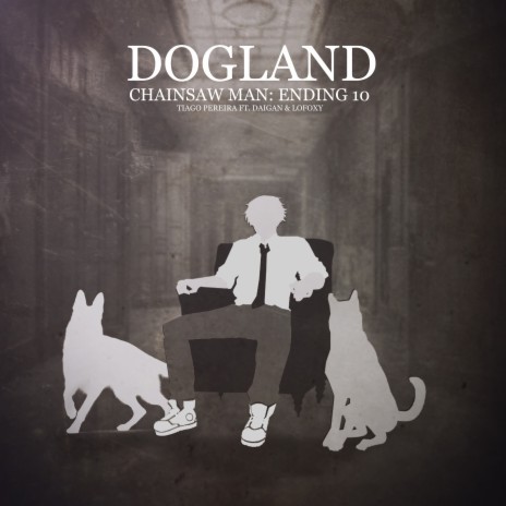 Dogland (Chainsaw Man: Ending 10) ft. Daigan & lofoxy | Boomplay Music