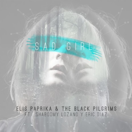 Sad Girl ft. The Black Pilgrims, Shaboomy Lozano & Eric Diaz