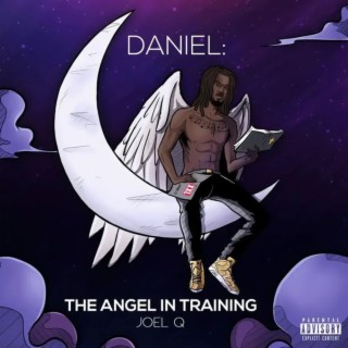 Daniel: The Angel In Training