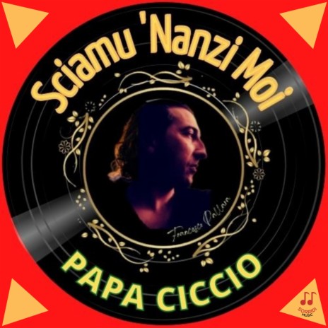 Sciamu 'nanzi moi ft. Papa Ciccio | Boomplay Music