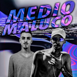 MÉDIO MALUCO