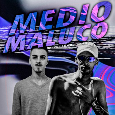 MÉDIO MALUCO ft. DJ FELYPINHO 013 | Boomplay Music